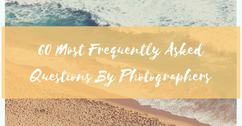 60 most frequently asked questions by photographers